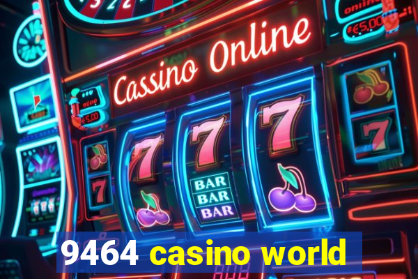 9464 casino world